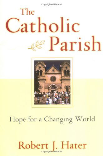 Cover for Robert J. Hater · The Catholic Parish: Hope for a Changing World (Paperback Book) (2004)