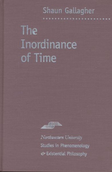 The Inordinance of Time - Studies in Phenomenology and Existential Philosophy - Shaun Gallagher - Kirjat - Northwestern University Press - 9780810115811 - keskiviikko 8. heinäkuuta 1998