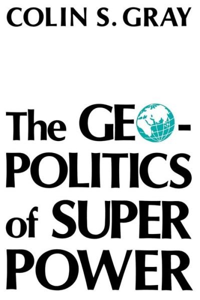 Cover for Colin S. Gray · The Geopolitics Of Super Power (Taschenbuch) (1989)