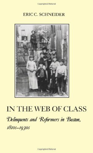 Cover for Eric C. Schneider · In the Web of Class: Delinquents and Reformers in Boston, 1810s-1930s - The American Social Experience (Paperback Book) (1993)