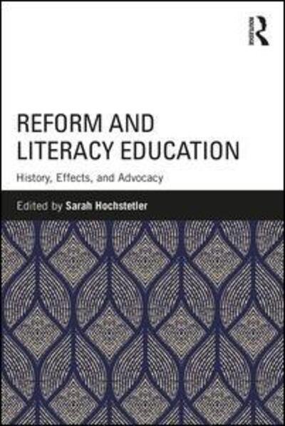 Cover for Hochstetler, Sarah (Illinois State University, USA) · Reform and Literacy Education: History, Effects, and Advocacy (Pocketbok) (2018)