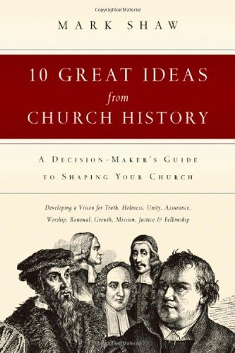 Cover for Mark R. Shaw · 10 Great Ideas from Church History – A Decision–Maker's Guide to Shaping Your Church (Taschenbuch) (1997)