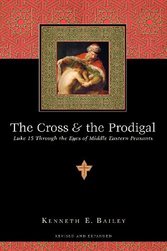 Cover for Kenneth E. Bailey · The Cross and the Prodigal – Luke 15 Through the Eyes of Middle Eastern Peasants (Taschenbuch) [Revised edition] (2005)