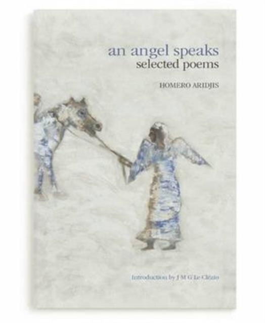 Cover for Homero Aridjis · An Angel Speaks: Selected Poems (Hardcover Book) (2015)