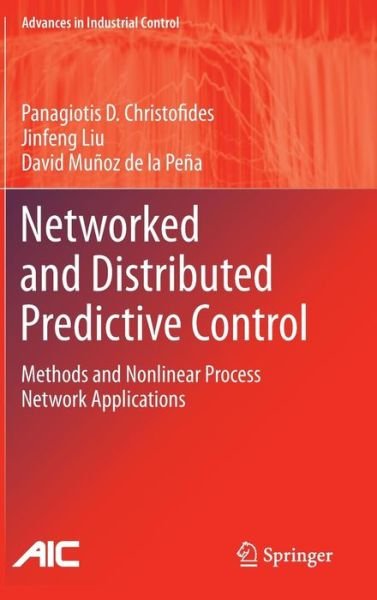 Cover for Panagiotis D. Christofides · Networked and Distributed Predictive Control: Methods and Nonlinear Process Network Applications - Advances in Industrial Control (Hardcover Book) (2011)