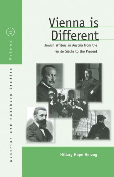 Cover for Hillary Hope Herzog · Vienna Is Different: Jewish Writers in Austria from the Fin-de-Siecle to the Present - Austrian and Habsburg Studies (Gebundenes Buch) (2011)