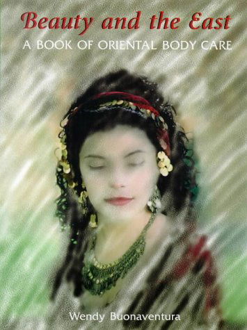 Cover for Wendy Buonaventura · Beauty and the East: A Book of Oriental Body Care (Paperback Book) [1st edition] (2001)