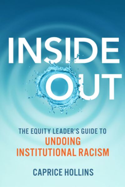 Cover for Caprice D. Hollins · Inside Out: The Equity Leader’s Guide to Undoing Institutional Racism (Paperback Book) (2022)