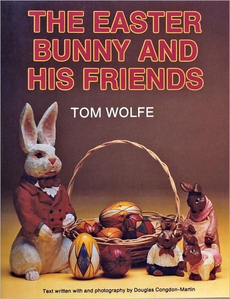 The Easter Bunny and His Friends - Tom Wolfe - Books - Schiffer Publishing Ltd - 9780887403811 - January 14, 1997
