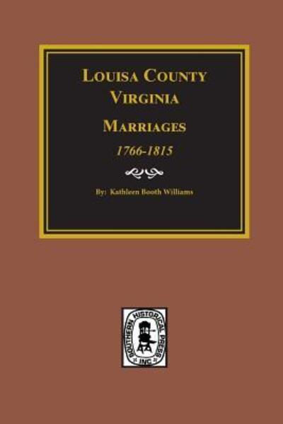 Cover for Kathleen Booth Williams · Louisa County, Virginia Marriages, 1766-1815. (Paperback Book) (2016)