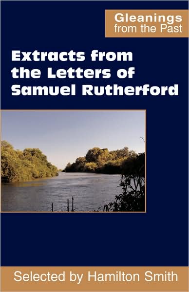 Extracts from the Letters of Samuel Rutherford (Gleanings from the Past) - Samuel Rutherford - Books - Scripture Truth Publications - 9780901860811 - March 10, 2008