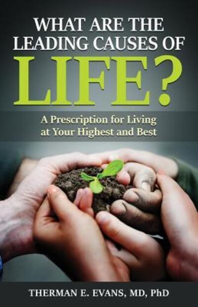 Cover for Therman E Evans MD PhD · What are the Leading Causes of Life? : A Prescription For Living at Your Highest and Best (Paperback Book) (2017)