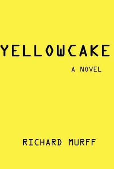 Cover for Richard Murff · Yellowcake (Hardcover Book) (2007)