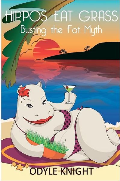 Cover for Odyle Knight · Hippos Eat Grass: Busting the Fat Myth (Paperback Bog) (2011)