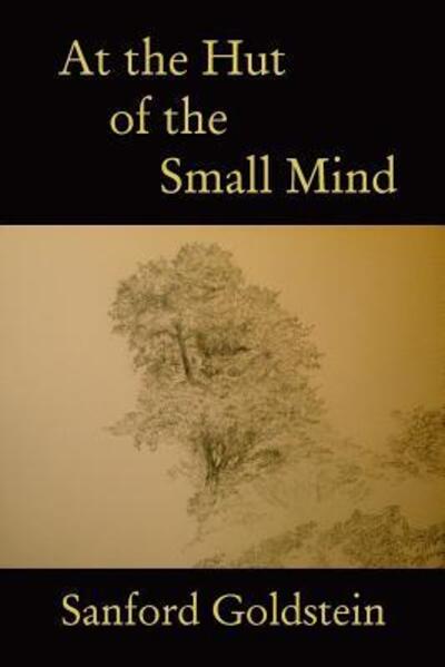 Cover for Sanford Goldstein · At the Hut of the Small Mind (Paperback Book) (2015)