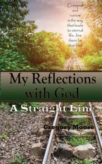 Cover for Gregory Moore · My Reflections With God : A Straight Line (Taschenbuch) (2017)