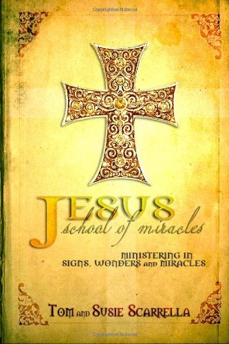 Cover for Tom &amp; Susie Scarrella · Jesus School of Miracles: Ministering in Signs, Wonders and Miracles (Paperback Bog) (2013)
