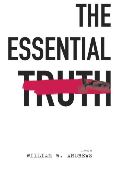 The Essential Truth - William Andrews - Kirjat - MADhouse Press LLC - 9780991395811 - keskiviikko 12. marraskuuta 2014