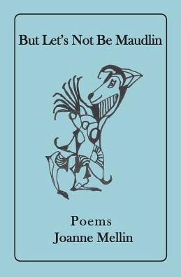 But Let's Not Be Maudlin - Joanne Mellin - Books - Onion River Press - 9780997645811 - July 31, 2017
