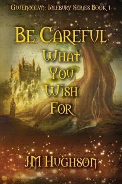 Cover for JM Hughson · Be Careful What You Wish For (Taschenbuch) (2018)