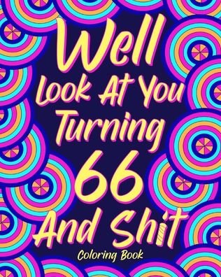 Well Look at You Turning 66 and Shit - Paperland - Bücher - Blurb - 9781006346811 - 3. Juli 2024