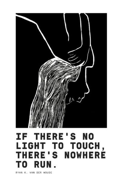 Cover for Ryan K Van Der Woude · If There's No Light To Touch, There's Nowhere To Run. (Pocketbok) (2021)
