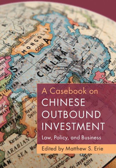 A Casebook on Chinese Outbound Investment: Law, Policy, and Business -  - Books - Cambridge University Press - 9781009457811 - March 6, 2025