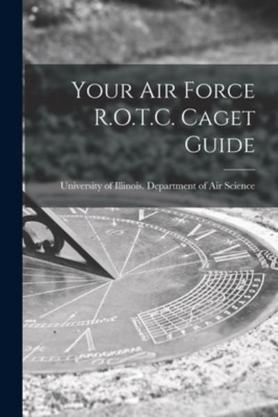 Your Air Force R.O.T.C. Caget Guide - University of Illinois (Urbana-Champa - Books - Hassell Street Press - 9781013304811 - September 9, 2021