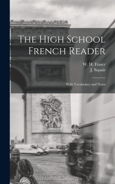 Cover for W H (William Henry) 1853-1 Fraser · The High School French Reader [microform] (Gebundenes Buch) (2021)