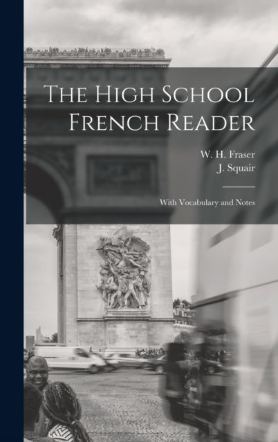 Cover for W H (William Henry) 1853-1 Fraser · The High School French Reader [microform] (Inbunden Bok) (2021)