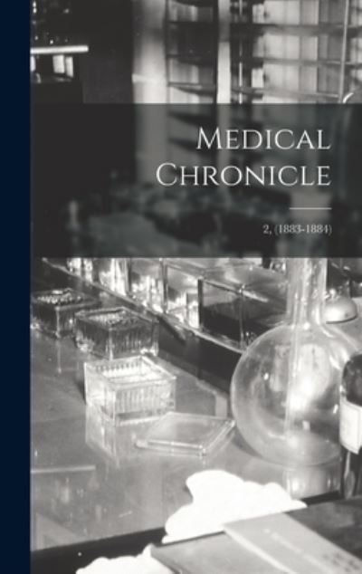 Cover for Anonymous · Medical Chronicle; 2, (1883-1884) (Hardcover Book) (2021)