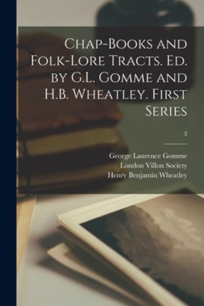 Cover for George Laurence 1853-1916 Gomme · Chap-books and Folk-lore Tracts. Ed. by G.L. Gomme and H.B. Wheatley. First Series; 3 (Paperback Book) (2021)