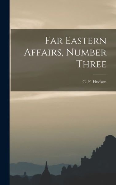 Far Eastern Affairs, Number Three - G F (Geoffrey Francis) 190 Hudson - Libros - Hassell Street Press - 9781014170811 - 9 de septiembre de 2021