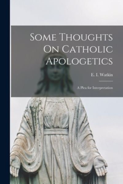 Cover for E I (Edward Ingram) 1888-1 Watkin · Some Thoughts On Catholic Apologetics (Paperback Bog) (2021)