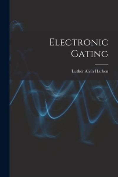 Cover for Luther Alvin Harben · Electronic Gating (Pocketbok) (2021)