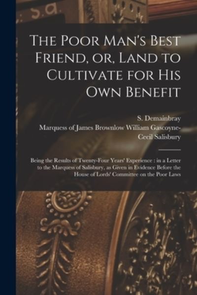 Cover for S (Stephen) 1759-1854 Demainbray · The Poor Man's Best Friend, or, Land to Cultivate for His Own Benefit (Pocketbok) (2021)