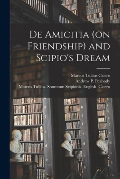 Cover for Marcus Tullius Cicero · De Amicitia (on Friendship) and Scipio's Dream (Taschenbuch) (2021)