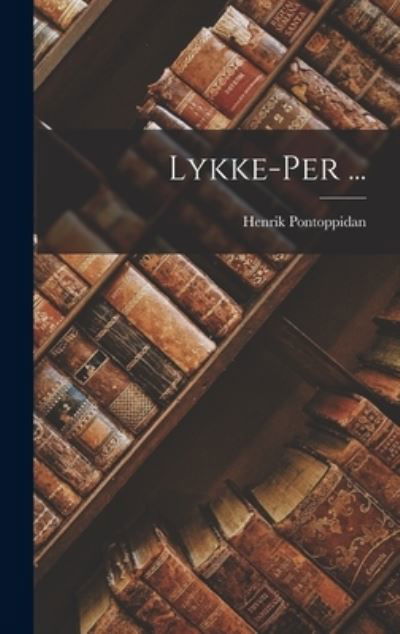 Lykke-Per ... - Henrik Pontoppidan - Kirjat - Creative Media Partners, LLC - 9781015483811 - keskiviikko 26. lokakuuta 2022