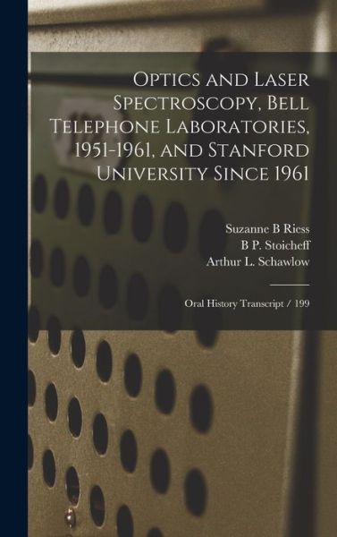 Optics and Laser Spectroscopy, Bell Telephone Laboratories, 1951-1961, and Stanford University Since 1961 - Suzanne B. Riess - Książki - Creative Media Partners, LLC - 9781018565811 - 27 października 2022