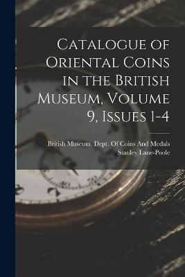 Cover for Stanley Lane-Poole · Catalogue of Oriental Coins in the British Museum, Volume 9, issues 1-4 (Paperback Book) (2022)