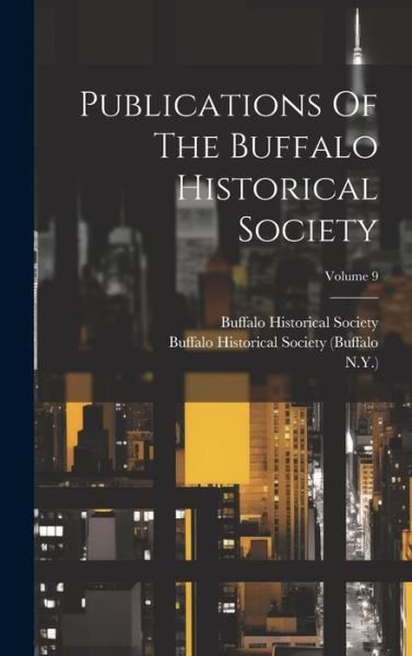 Cover for Buffalo Historical Society · Publications of the Buffalo Historical Society; Volume 9 (Book) (2023)