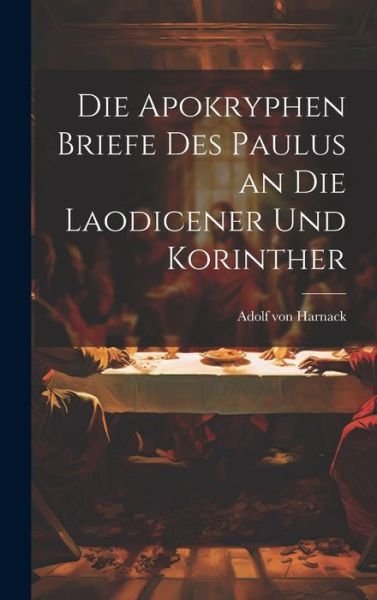 Cover for Adolf Von Harnack · Die Apokryphen Briefe des Paulus an Die Laodicener und Korinther (Bog) (2023)