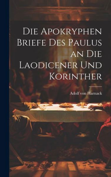 Cover for Adolf Von Harnack · Die Apokryphen Briefe des Paulus an Die Laodicener und Korinther (Book) (2023)
