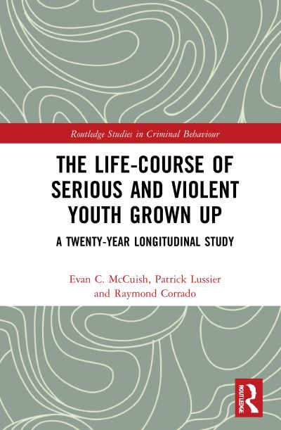 Cover for McCuish, Evan (Simon Fraser University, Canada) · The Life-Course of Serious and Violent Youth Grown Up: A Twenty-Year Longitudinal Study - Routledge Studies in Criminal Behaviour (Paperback Book) (2023)