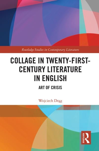 Cover for Wojciech Drag · Collage in Twenty-First-Century Literature in English: Art of Crisis - Routledge Studies in Contemporary Literature (Paperback Book) (2021)