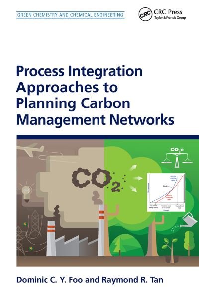 Cover for Foo, Dominic C. Y. (University of Nottingham Malaysia Campus, Semenyih, Malaysia) · Process Integration Approaches to Planning Carbon Management Networks - Green Chemistry and Chemical Engineering (Paperback Book) (2021)