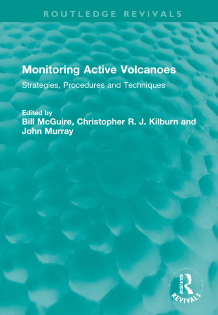 Cover for Bill McGuire · Monitoring Active Volcanoes: Strategies, Procedures and Techniques - Routledge Revivals (Hardcover Book) (2022)