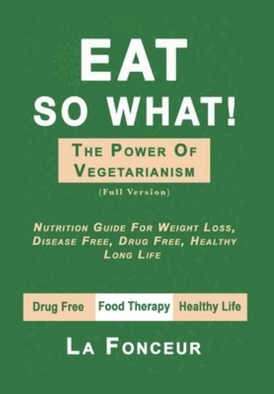 Cover for La Fonceur · Eat So What! The Power of Vegetarianism - Color Print (Hardcover Book) (2024)