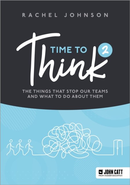 Time to Think 2: The things that stop our teams and what to do about them - Rachel Johnson - Bücher - Hodder Education - 9781036004811 - 31. Mai 2024