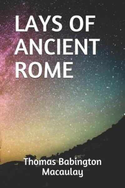 Cover for Thomas Babington Macaulay · Lays of Ancient Rome (Paperback Book) (2019)